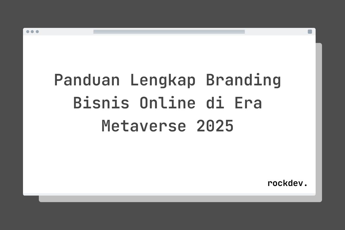 Panduan Lengkap Branding Bisnis Online di Era Metaverse 2025