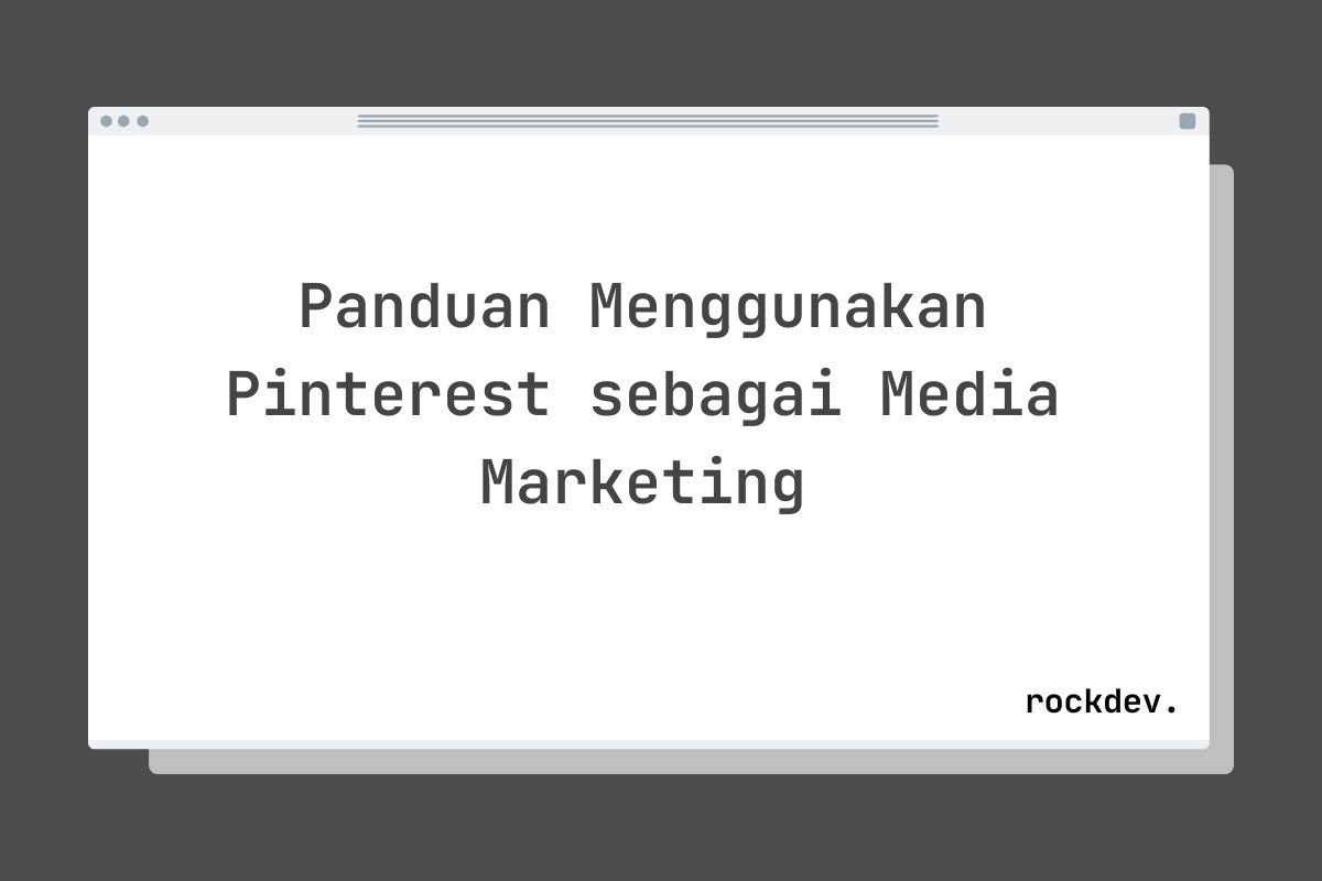 Panduan Menggunakan Pinterest sebagai Media Marketing