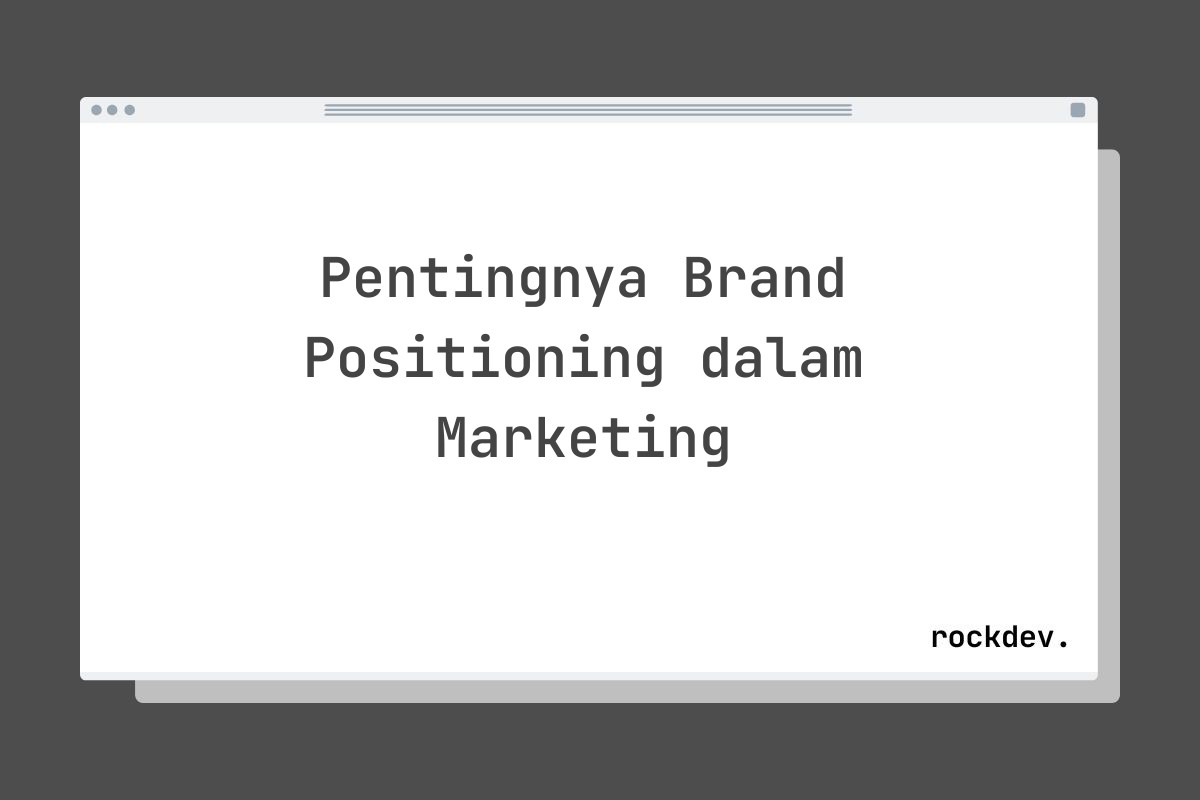 Pentingnya Brand Positioning dalam Marketing