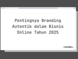 5 Fakta Menarik Tentang Pentingnya Branding Autentik dalam Bisnis Online Tahun 2025