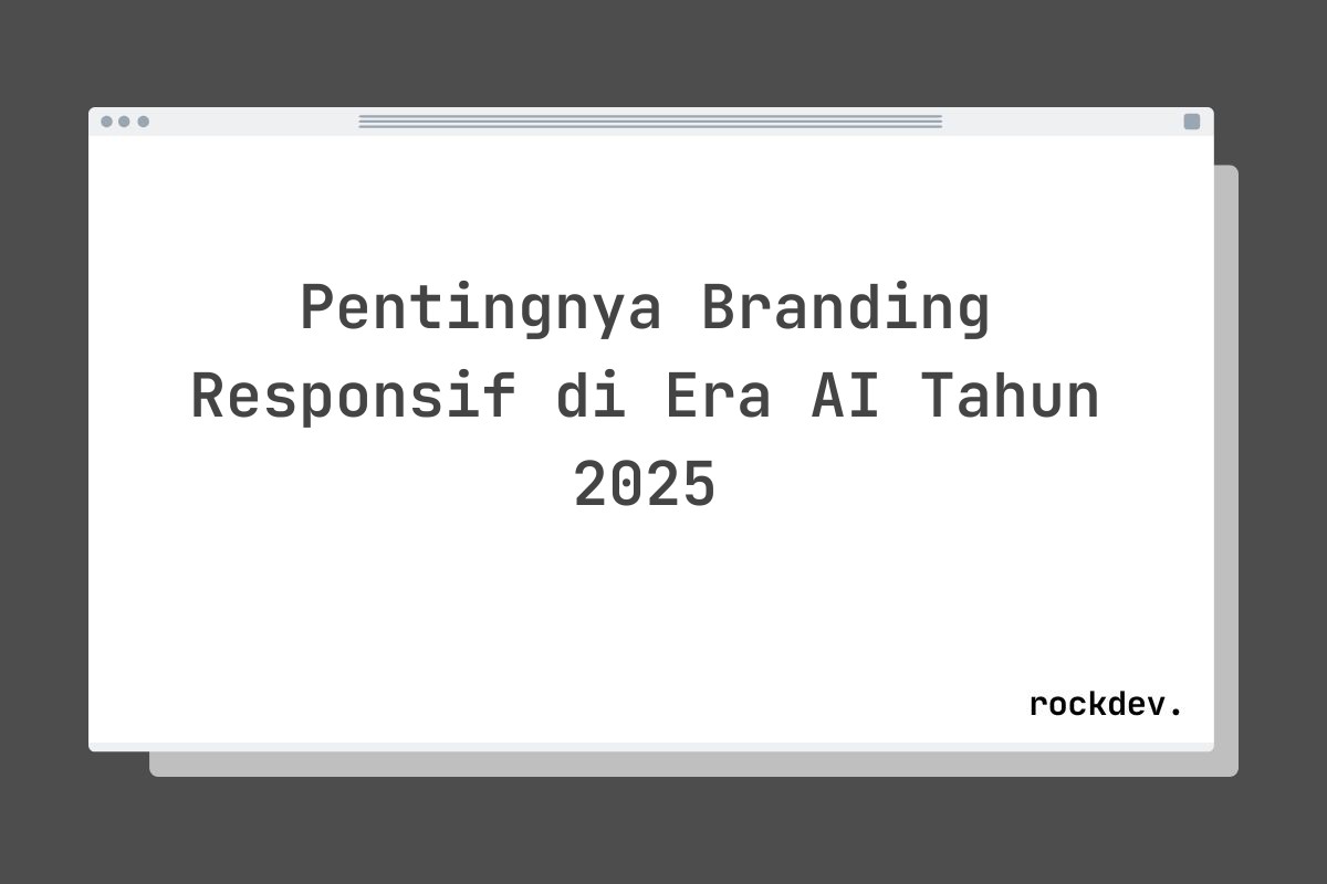 Pentingnya Branding Responsif di Era AI Tahun 2025