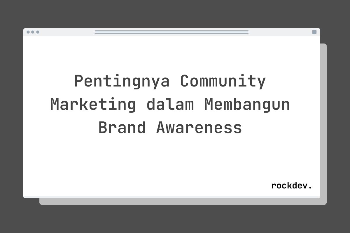 Pentingnya Community Marketing dalam Membangun Brand Awareness