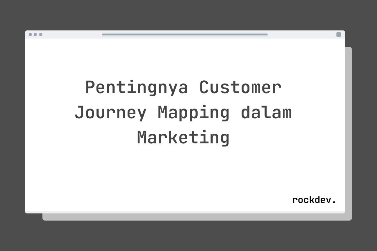 Pentingnya Customer Journey Mapping dalam Marketing