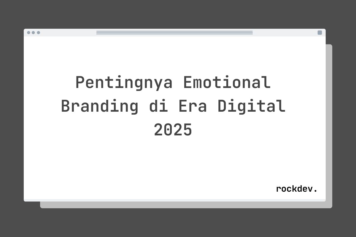 Pentingnya Emotional Branding di Era Digital 2025