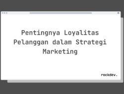 5 Fakta Menarik Tentang Pentingnya Loyalitas Pelanggan dalam Strategi Marketing