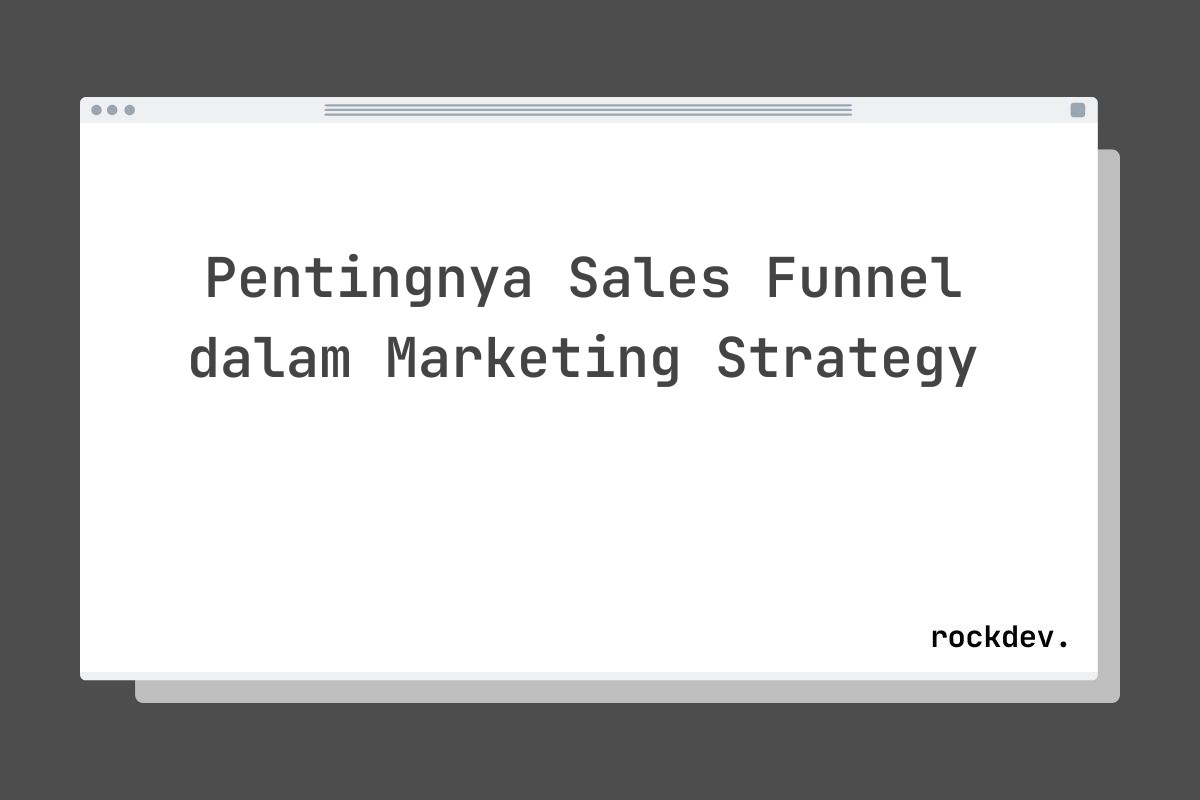 Pentingnya Sales Funnel dalam Marketing Strategy