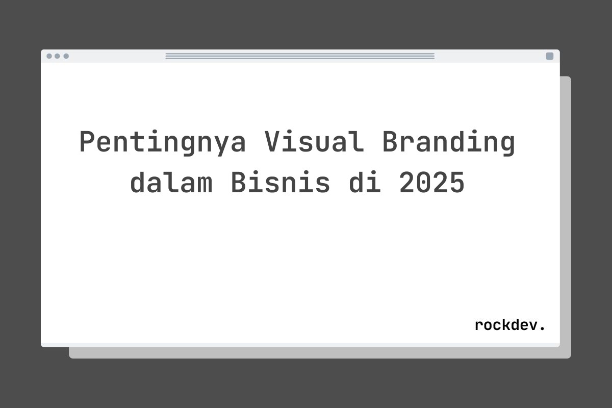 Pentingnya Visual Branding dalam Bisnis di 2025