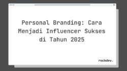 Personal Branding: Cara Menjadi Influencer Sukses di Tahun 2025