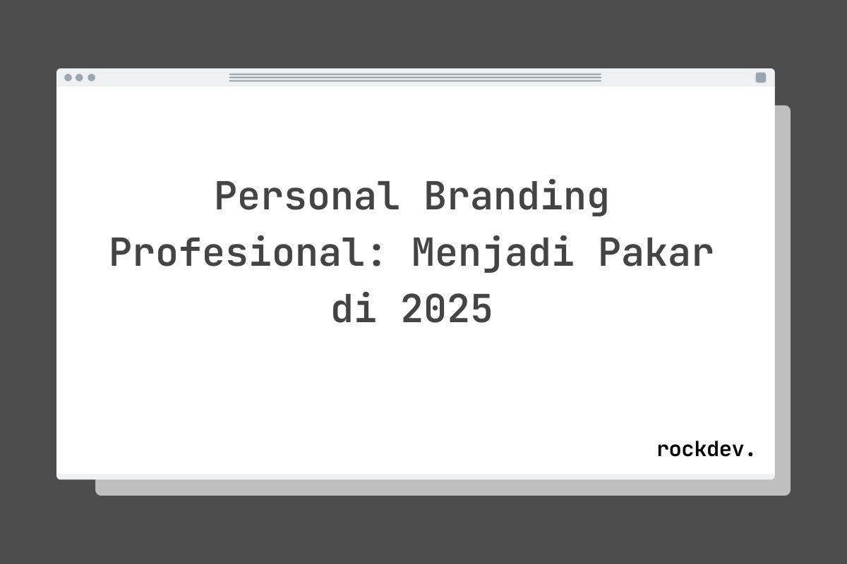 Personal Branding Profesional: Menjadi Pakar di 2025