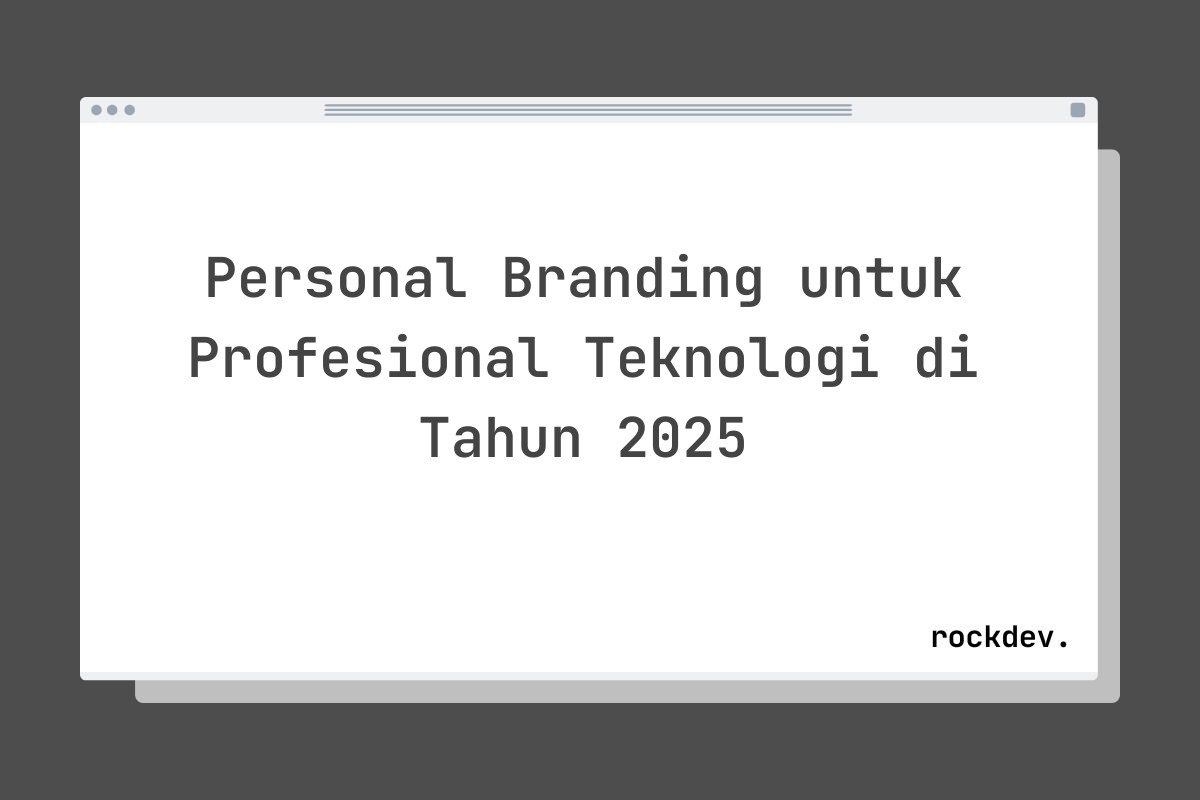 Personal Branding untuk Profesional Teknologi di Tahun 2025