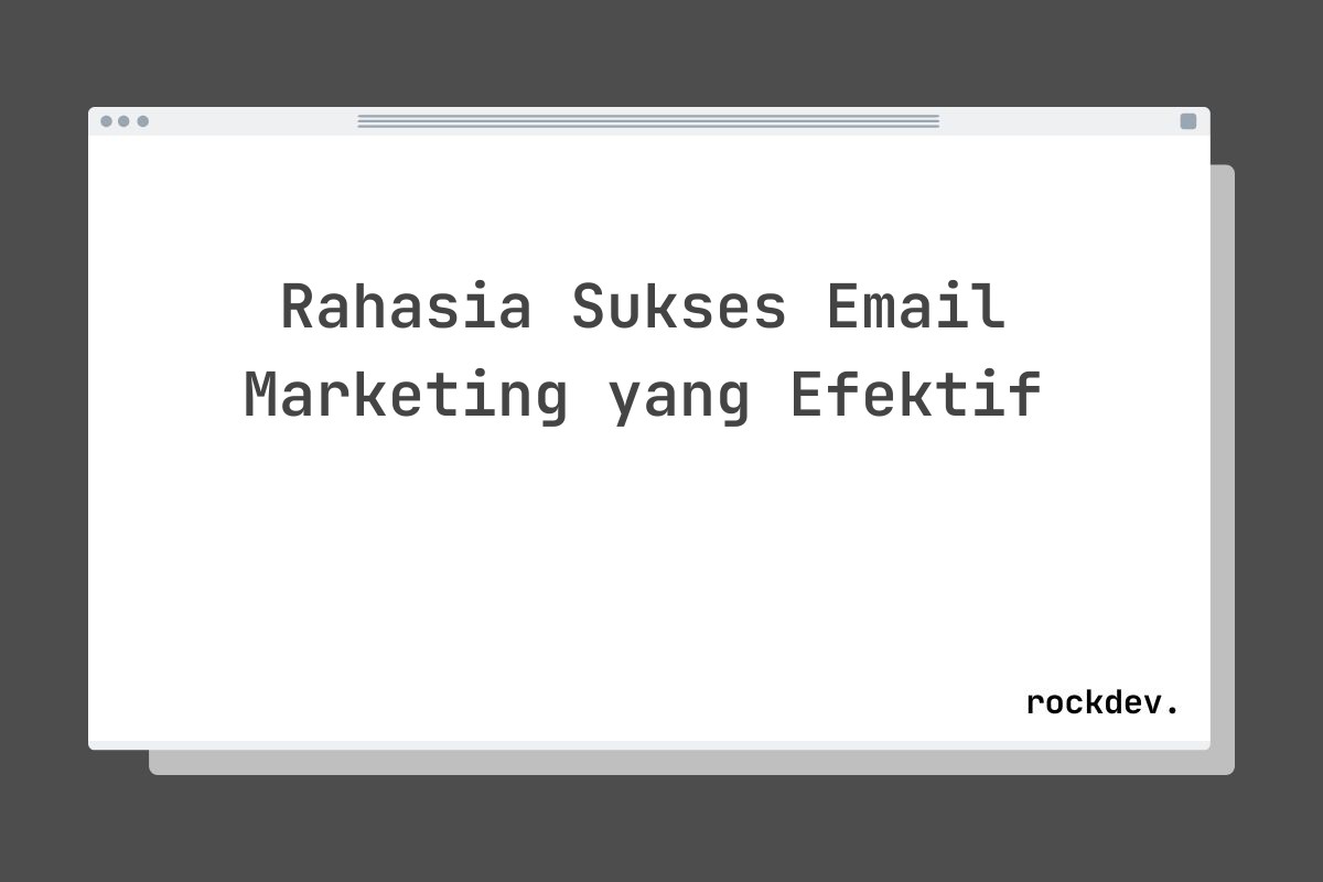 Rahasia Sukses Email Marketing yang Efektif