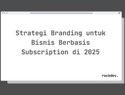 5 Rahasia Sukses Branding Bisnis Subscription di 2025 Raih Pelanggan Setia