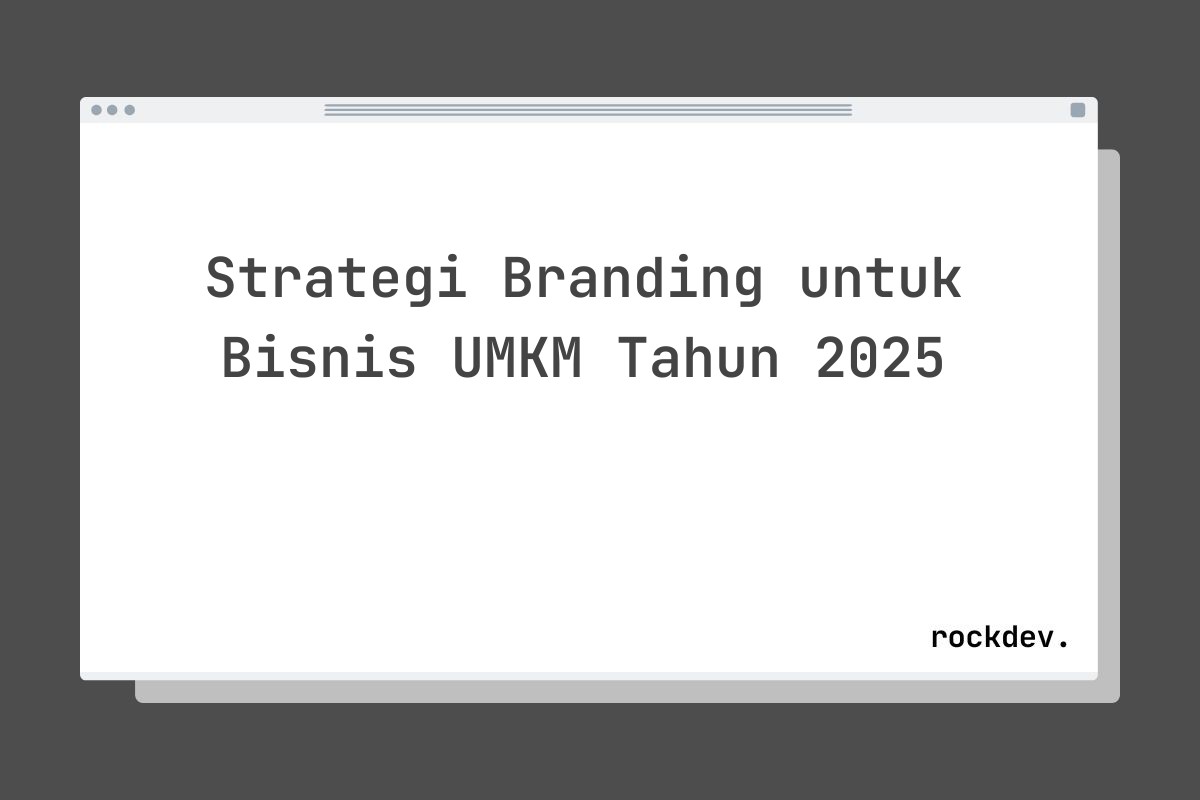 Strategi Branding untuk Bisnis UMKM Tahun 2025