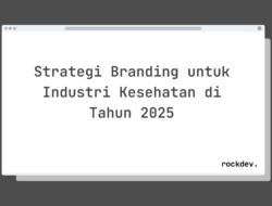 5 Cara Tingkatkan Branding Rumah Sakit Anda di Tahun 2025 Raih Lebih Banyak Pasien