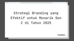 Strategi Branding yang Efektif untuk Menarik Gen Z di Tahun 2025