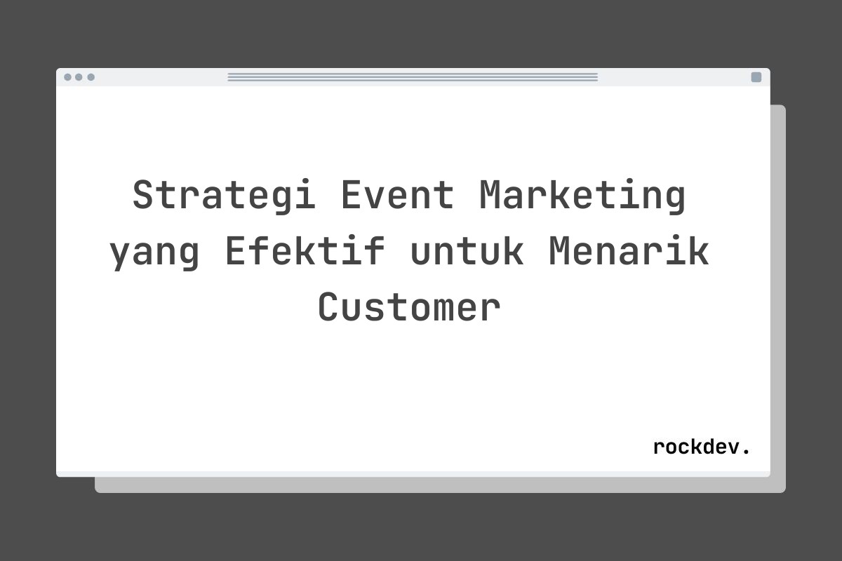 Strategi Event Marketing yang Efektif untuk Menarik Customer