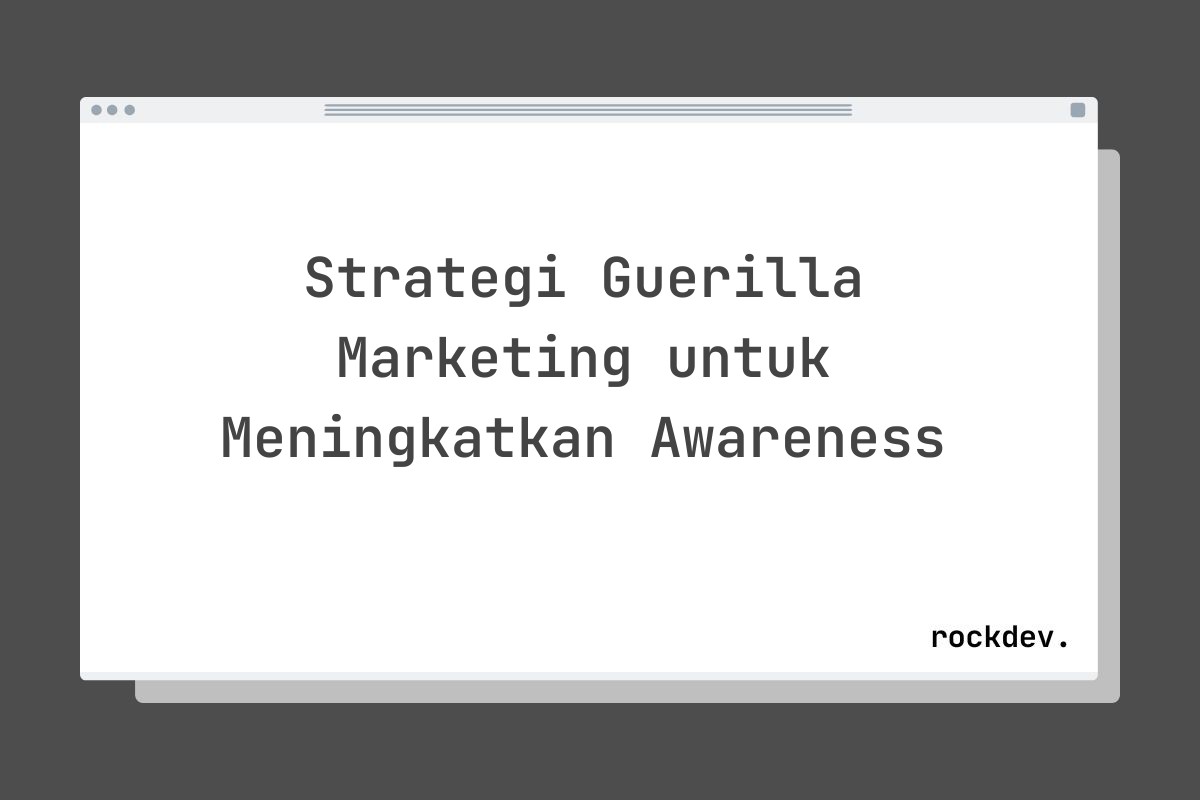 Strategi Guerilla Marketing untuk Meningkatkan Awareness