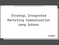 5 Rahasia Strategi Integrated Marketing Communication yang Sukses untuk Meningkatkan Brand Awareness