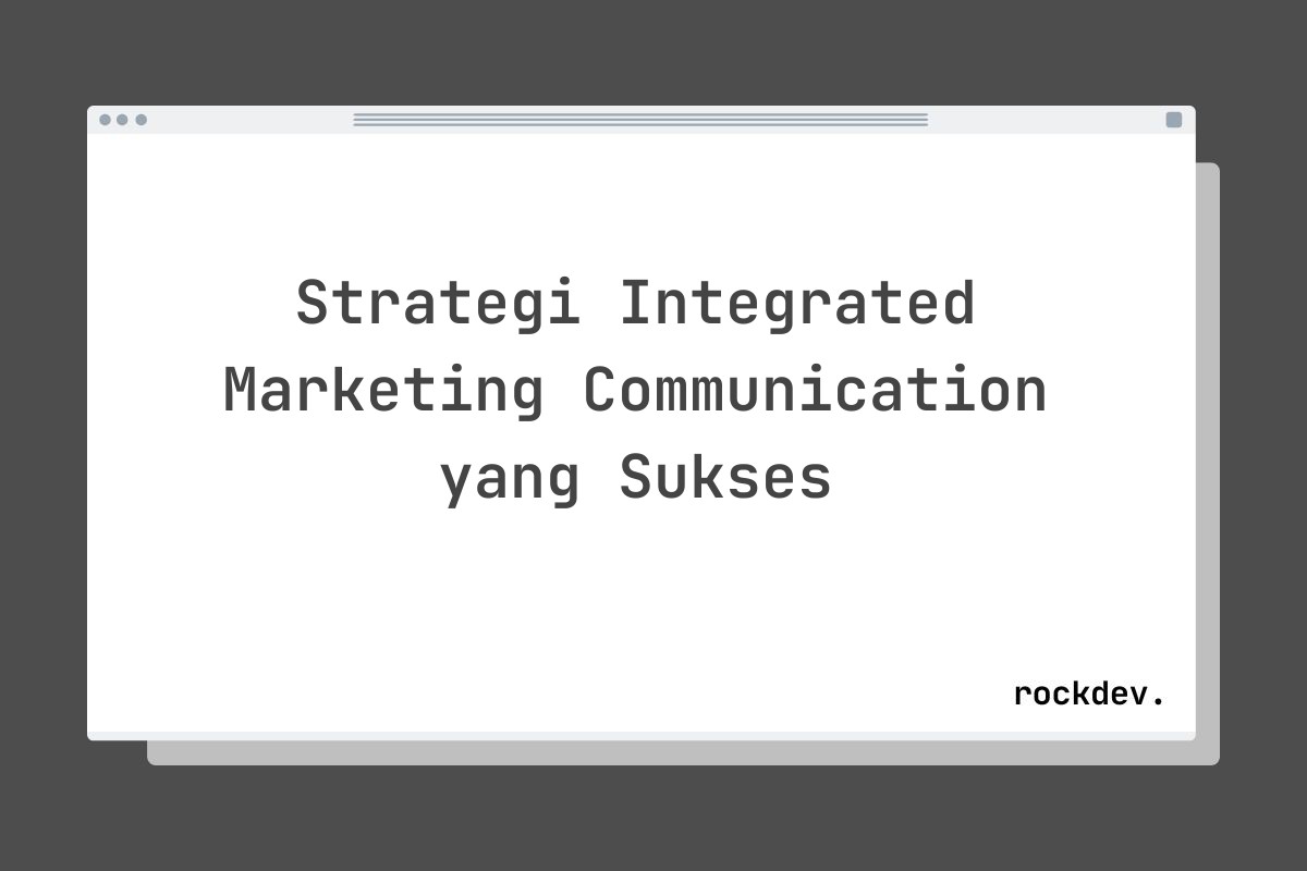 Strategi Integrated Marketing Communication yang Sukses