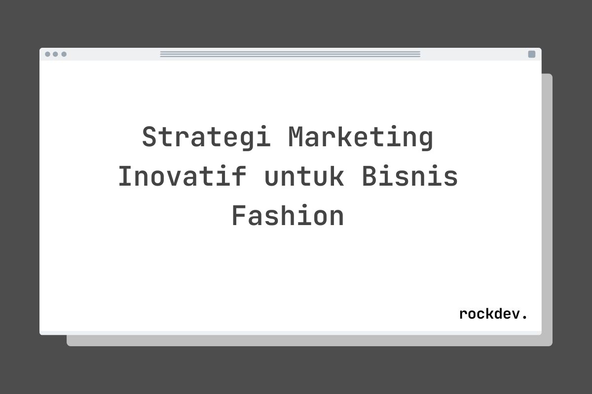 Strategi Marketing Inovatif untuk Bisnis Fashion