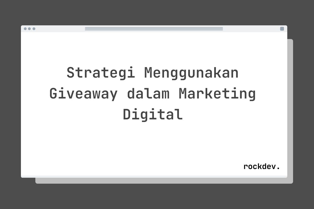 Strategi Menggunakan Giveaway dalam Marketing Digital