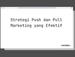 7 Cara Tingkatkan Penjualan dengan Strategi Push dan Pull Marketing yang Efektif