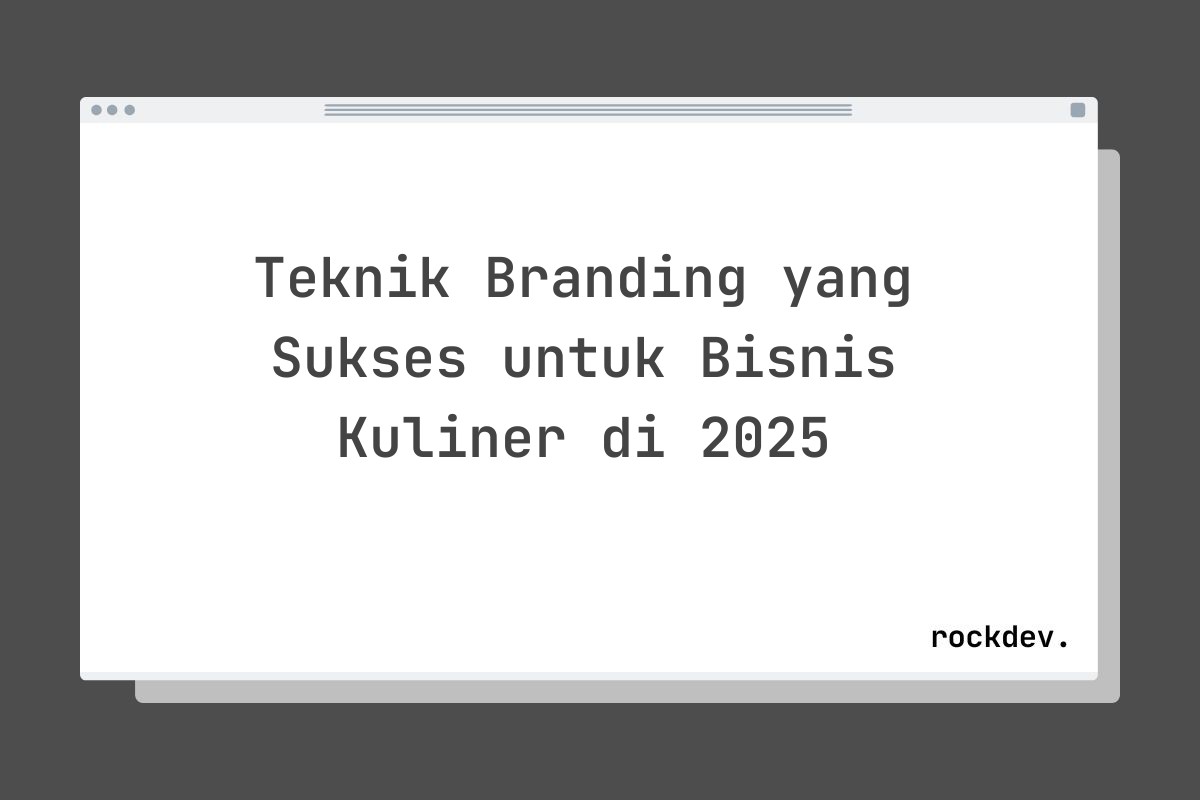 Teknik Branding yang Sukses untuk Bisnis Kuliner di 2025
