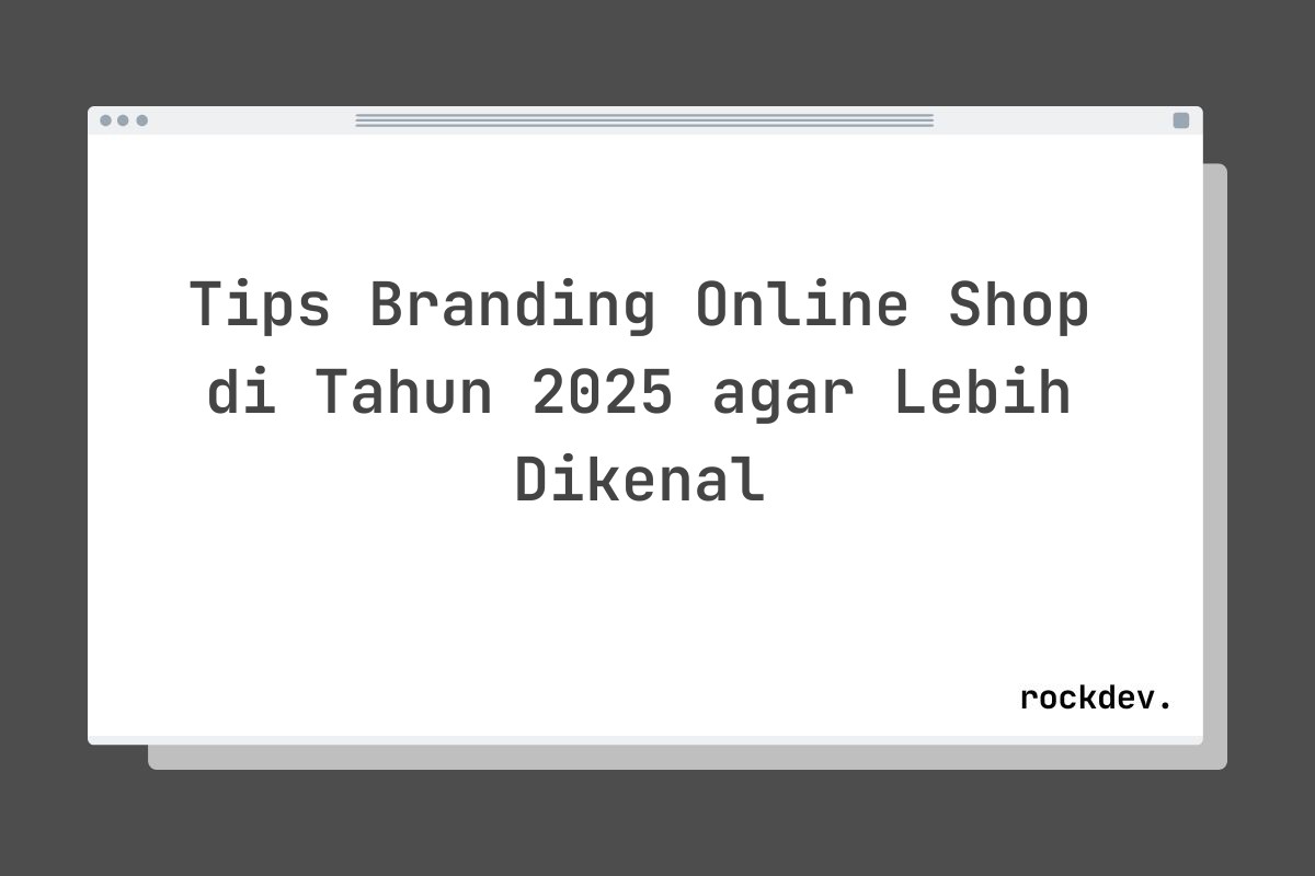 Tips Branding Online Shop di Tahun 2025 agar Lebih Dikenal