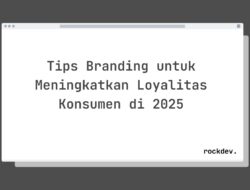 5 Cara Bangun Branding Kuat untuk Loyalitas Konsumen di 2025