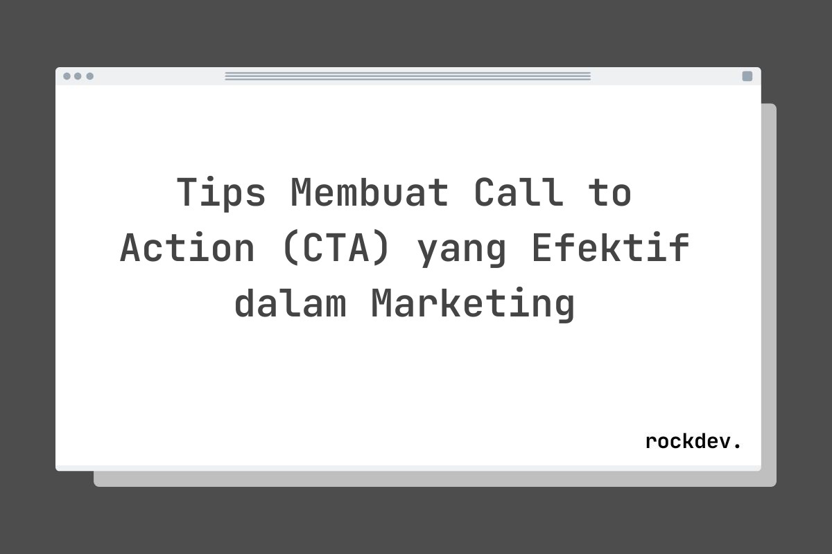 Tips Membuat Call to Action (CTA) yang Efektif dalam Marketing
