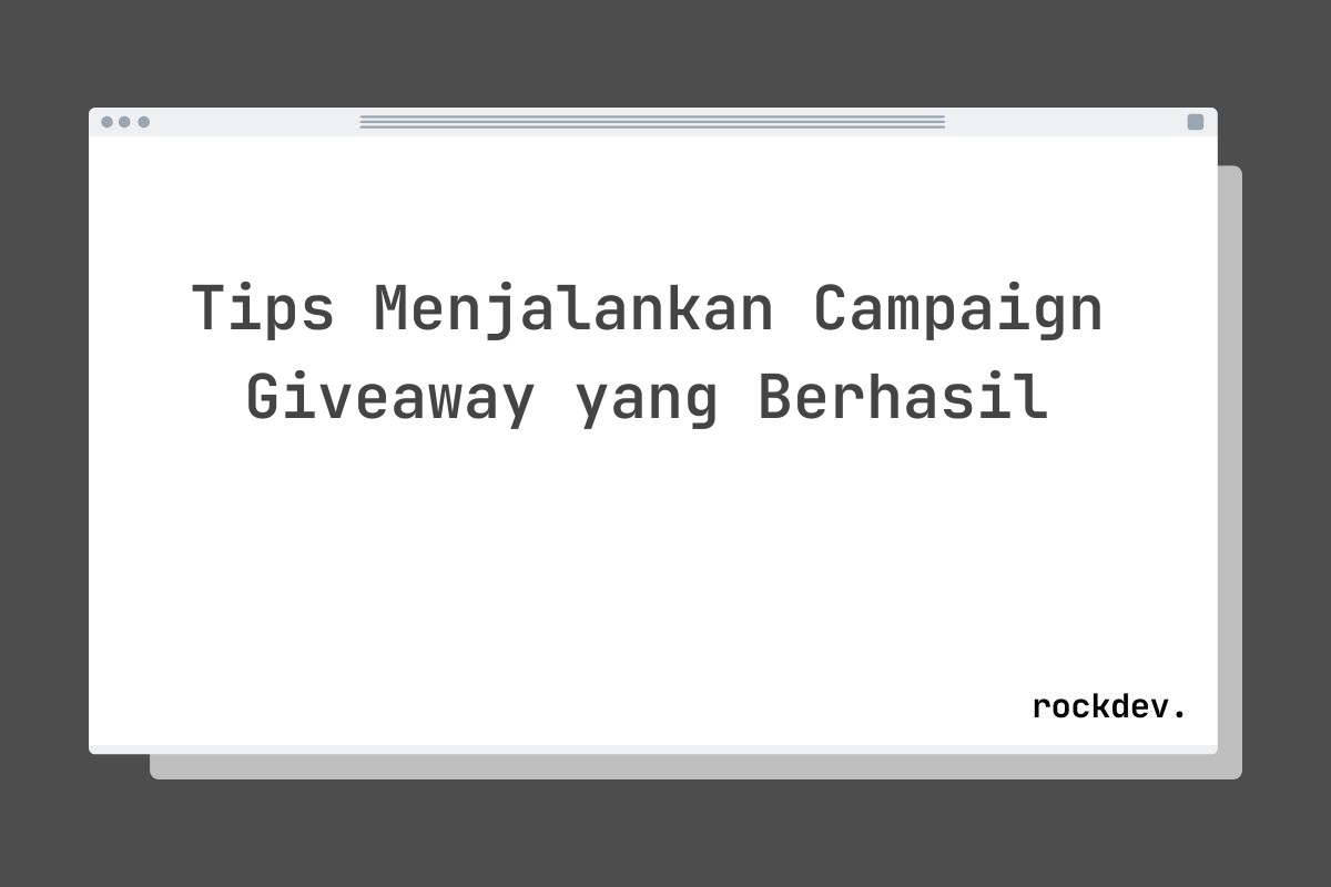 Tips Menjalankan Campaign Giveaway yang Berhasil