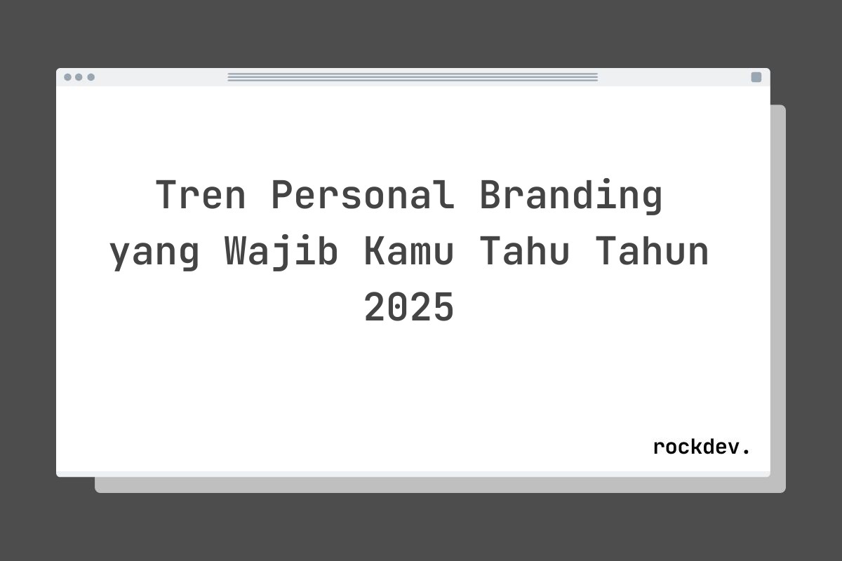 Tren Personal Branding yang Wajib Kamu Tahu Tahun 2025